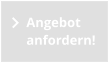 Angebot anfordern!