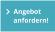 Angebot anfordern!