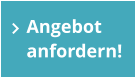 Angebot anfordern!